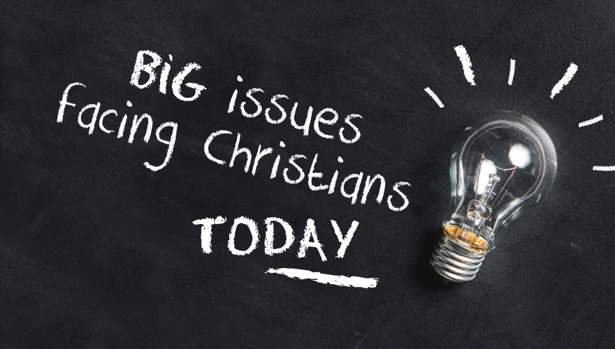 Big issues facing Christians today