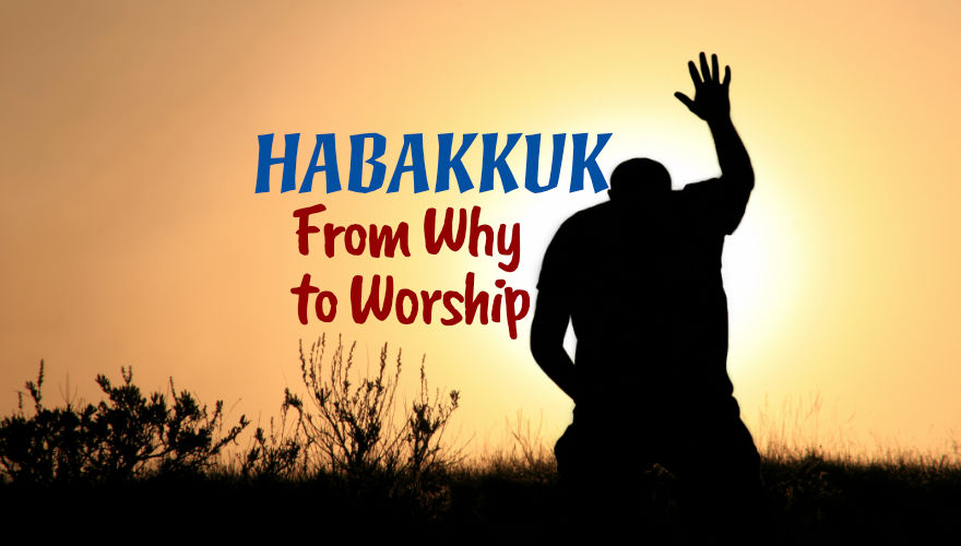 Habakkuk - From Why to Worship