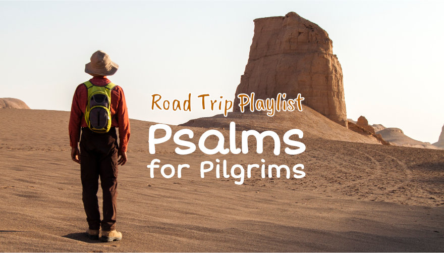 Road Trip Playlist - Psalms for Pilgrims