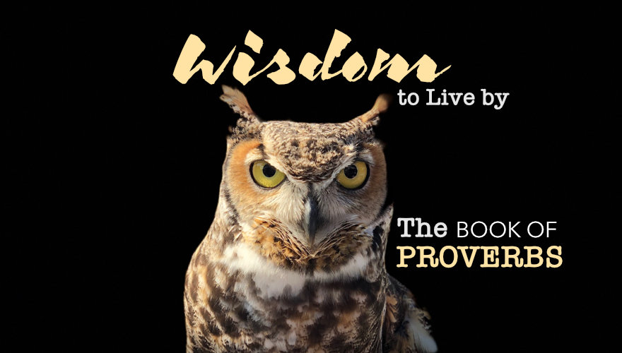 Wisdom to Live by - The Book of Proverbs