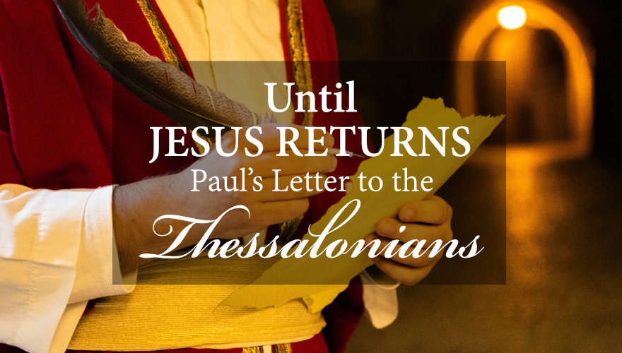 Until Jesus Returns - Thessalonians