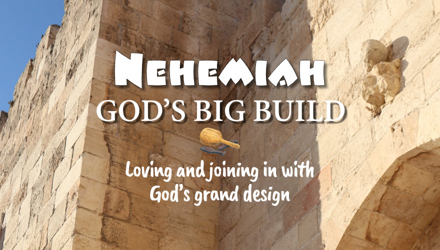 Nehemiah – God's Big Build