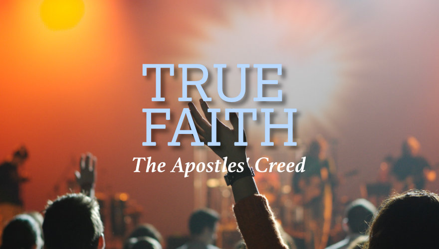 True Faith - The Apostles' Creed