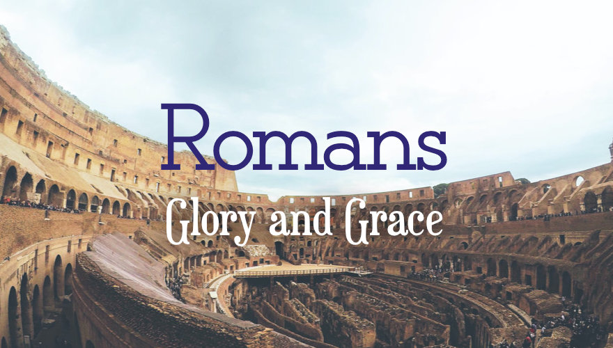 Romans - Glory and Grace