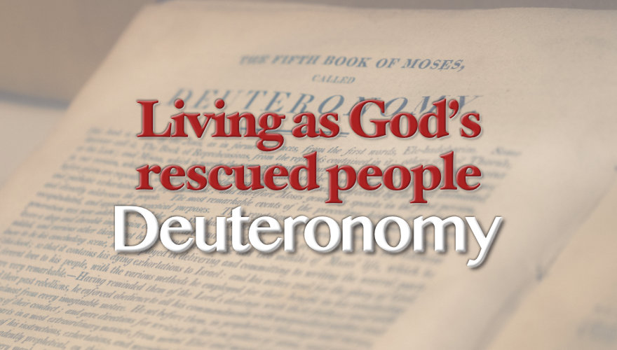 Deuteronomy - Living as God's Rescued People